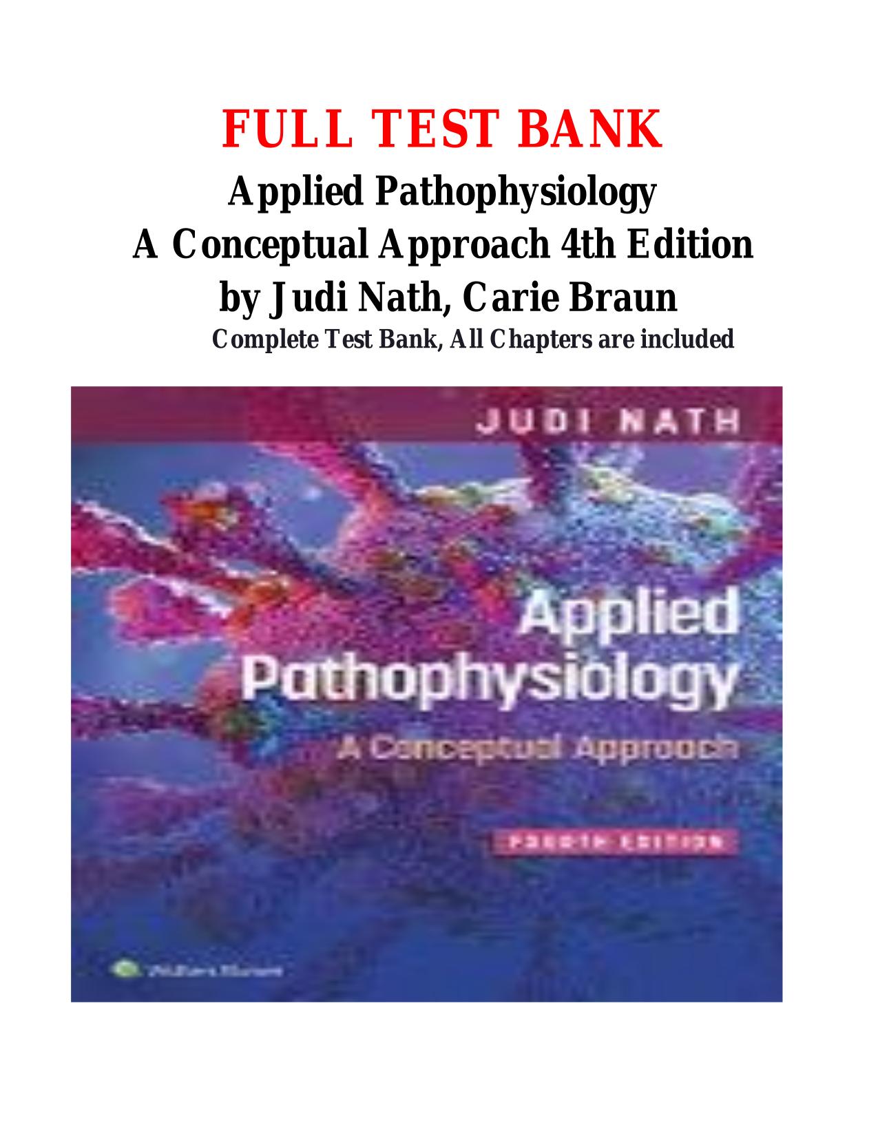 TEST BANK Applied Pathophysiology A Conceptual Approach 4th Ed by Judi Nath and Carie Braun  ISBN: 9781975179199