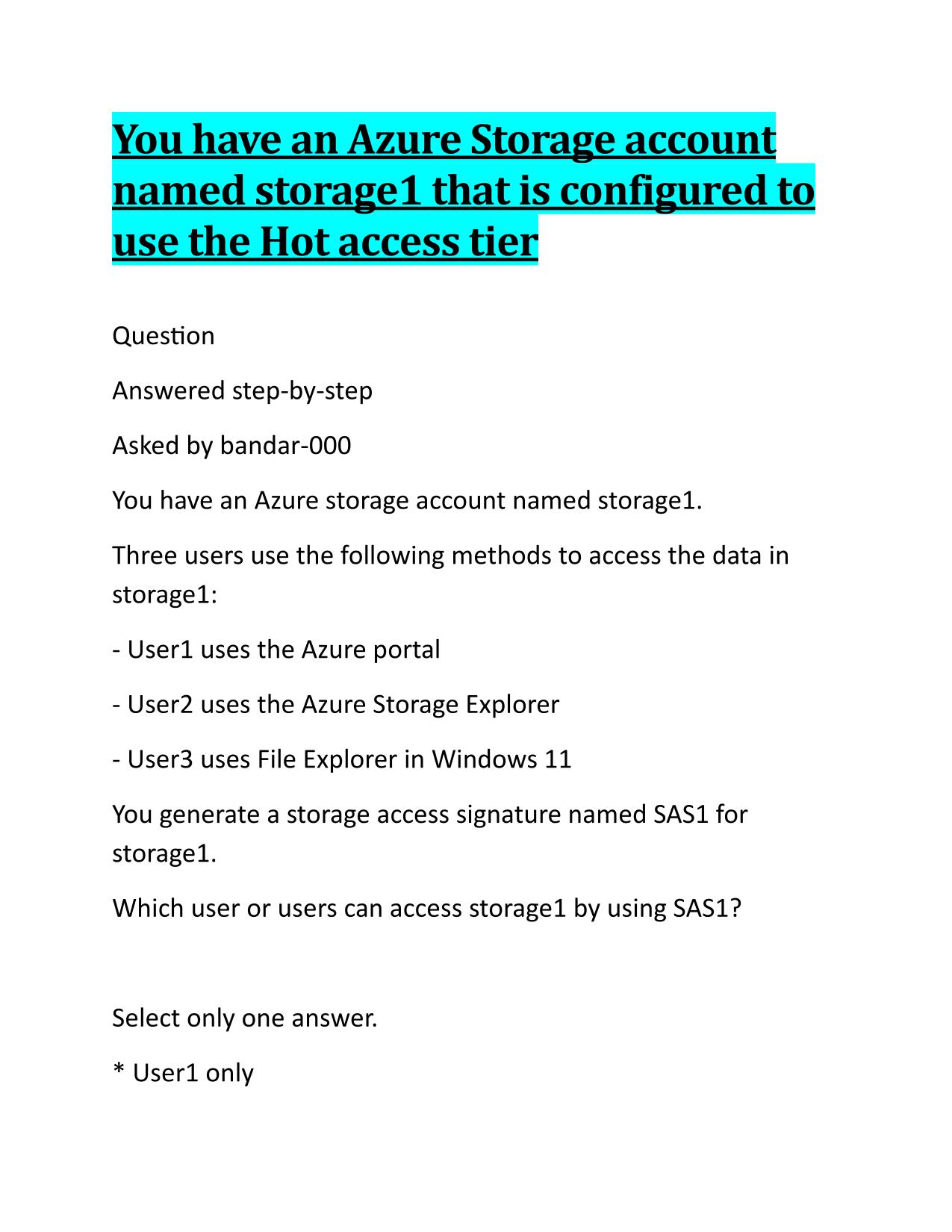 You have an Azure Storage account named storage1 that is configured to use the Hot access tier