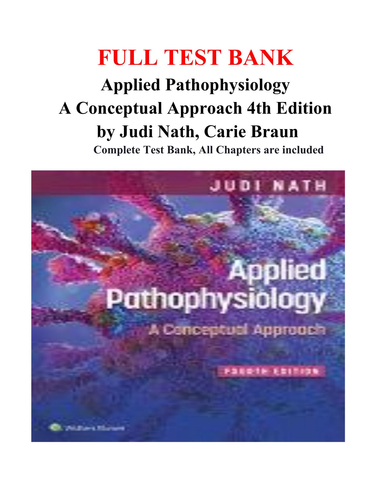 TEST BANK Applied Pathophysiology A Conceptual Approach 4th Edition by Judi Nath and Carie Braun  ISBN: 9781975179199