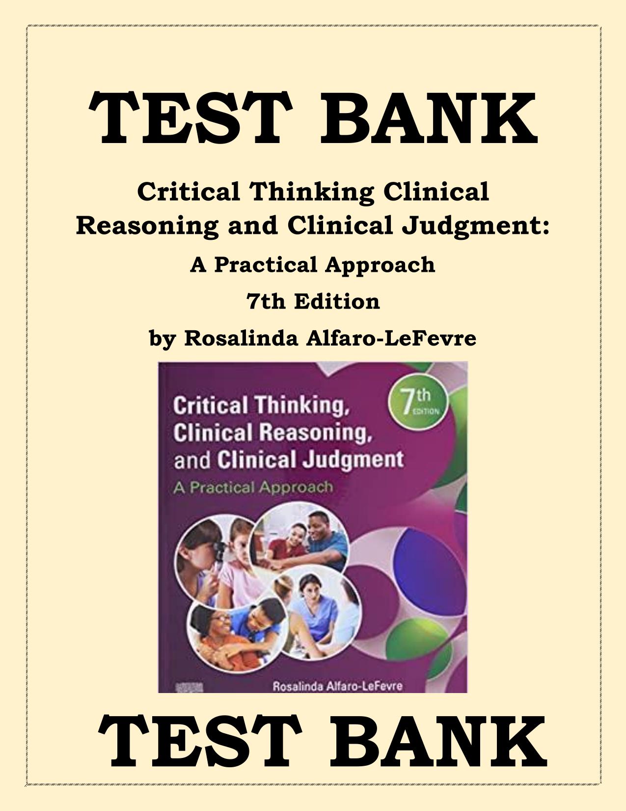 TEST BANK Critical Thinking Clinical Reasoning and Clinical Judgment: A Practical Approach 7th Edition, ISBN- 978-0323581257.