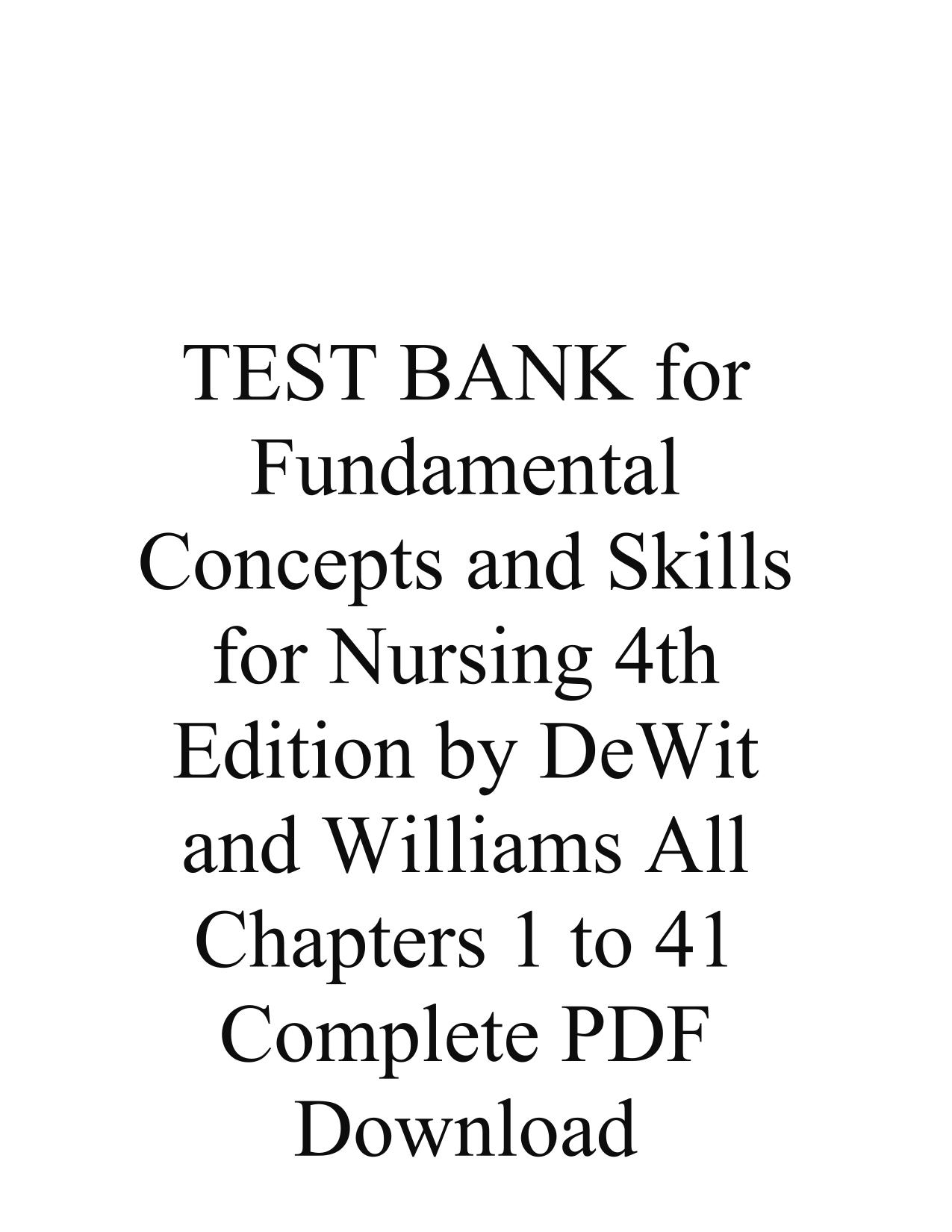 TEST BANK for Fundamental Concepts and Skills for Nursing 4th Edition by DeWit and Williams All Chapters 1 to 41  ISBN-10: 1337407585, ISBN-13: 9781337407588