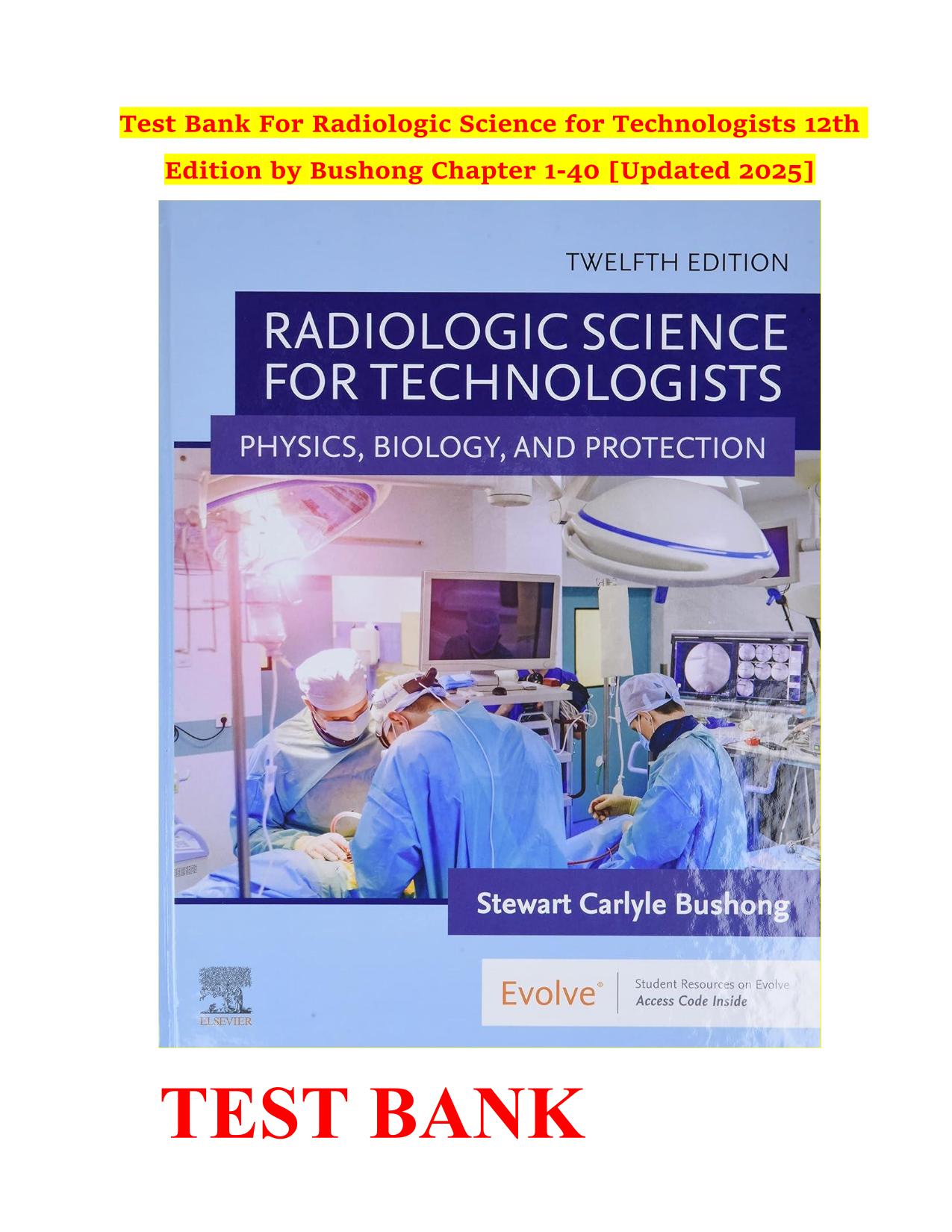 Test Bank For Radiologic Science for Technologists 12th Edition by Stewart C Bushong Chapter 1-40 2025 Update