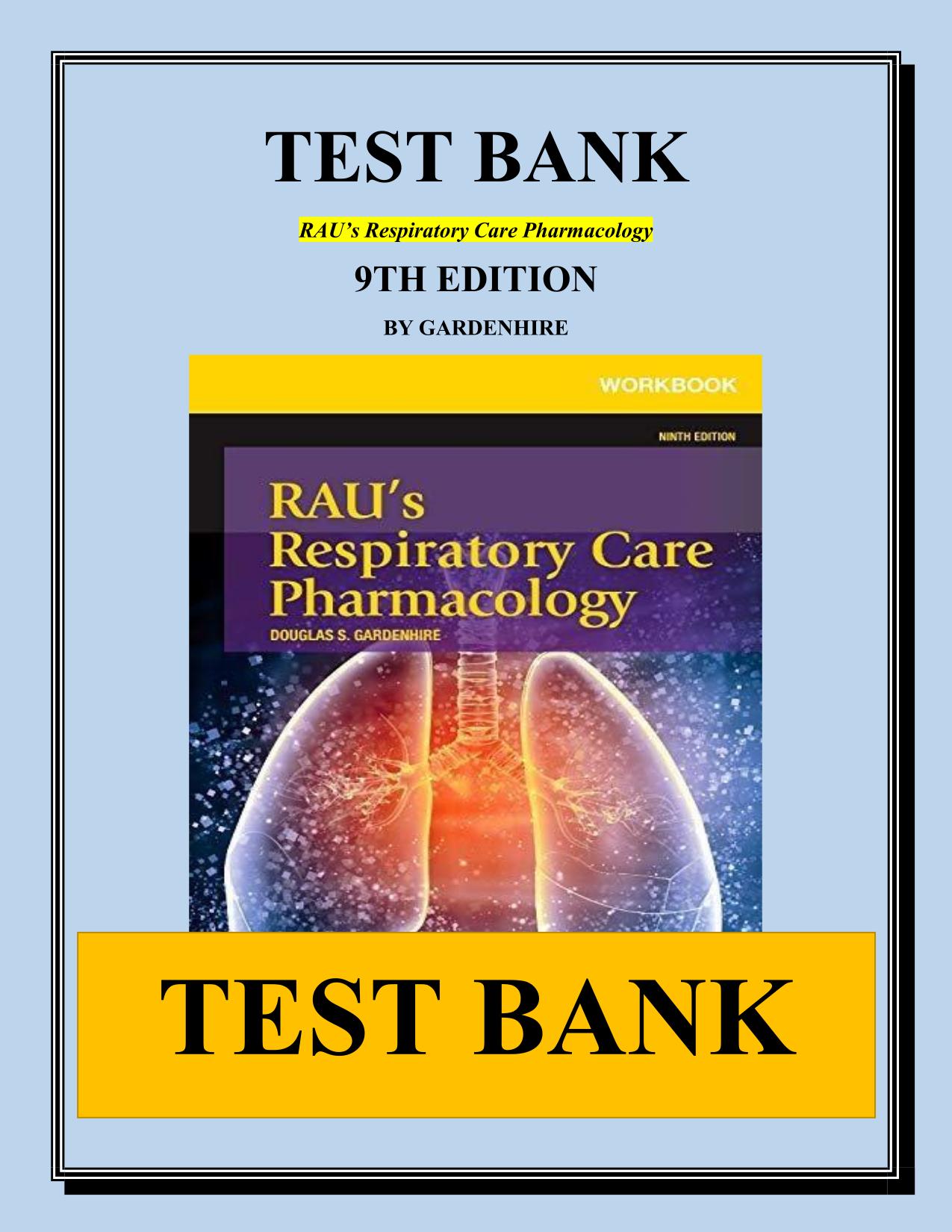 Test Bank for Rau’s Respiratory Care Pharmacology 10th Edition by Douglas Gardenhire, All 23 Chapters Latest Update 2025 ISBN: 9780323594660